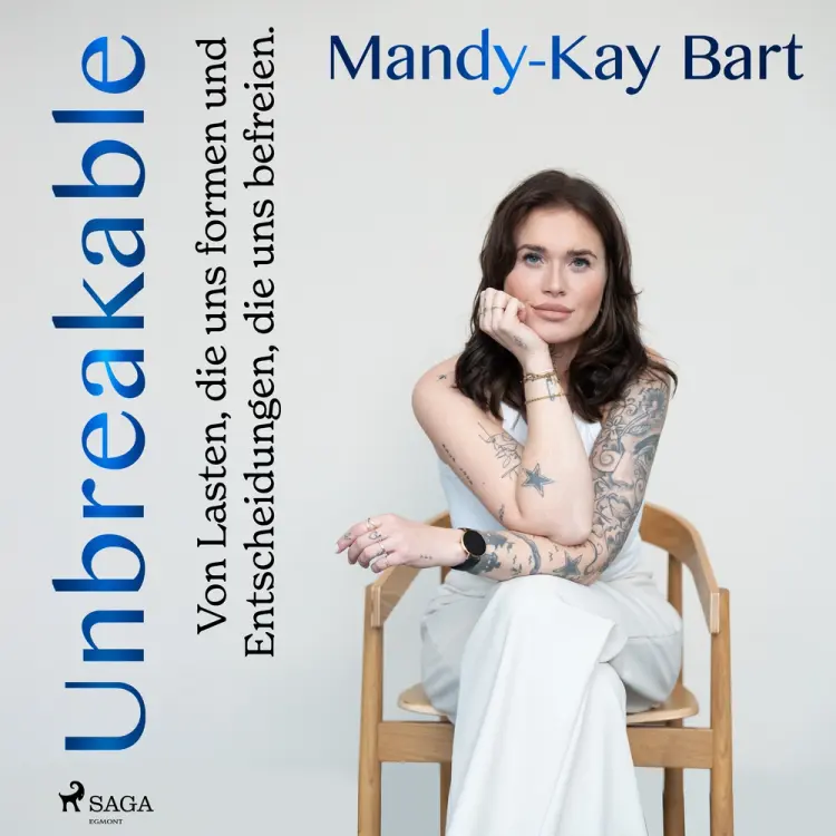 Unbreakable: Von Lasten, die uns Formen, und Entscheidungen, die uns befreien af Mandy Kay Bart