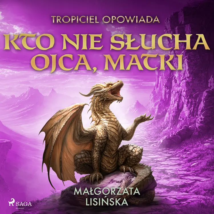 Tropiciel opowiada: Kto nie słucha ojca, matki af Małgorzata Lisińska