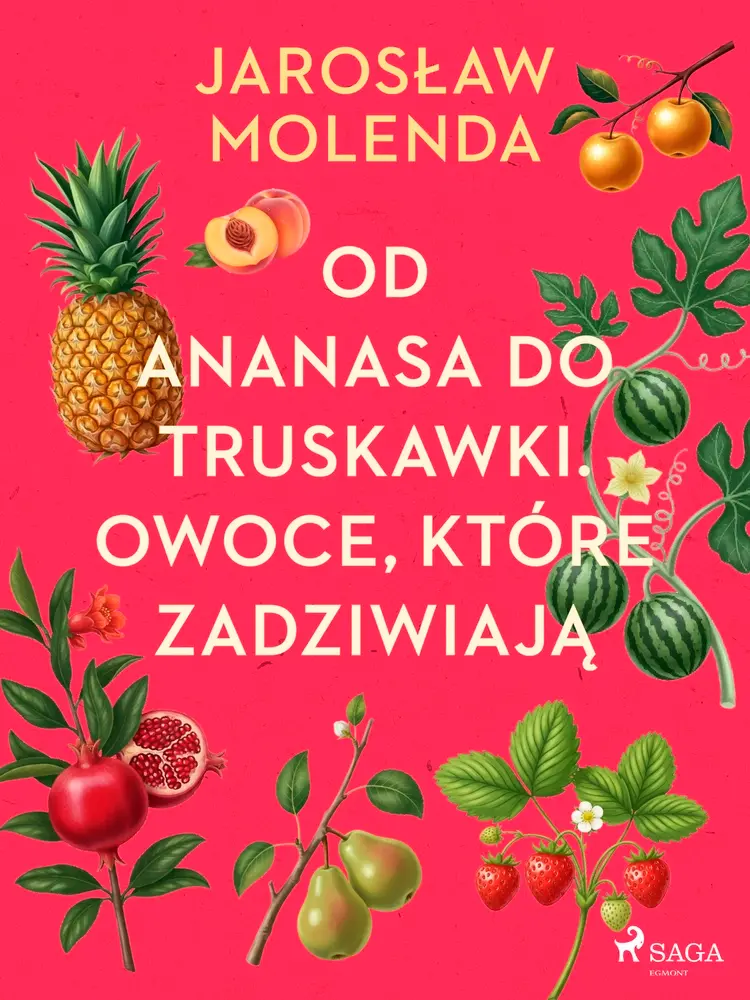 Od ananasa do truskawki. Owoce, które zadziwiają af Jarosław Molenda
