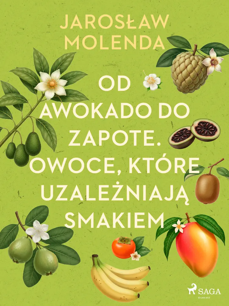 Od awokado do zapote. Owoce, które uzależniają smakiem af Jarosław Molenda