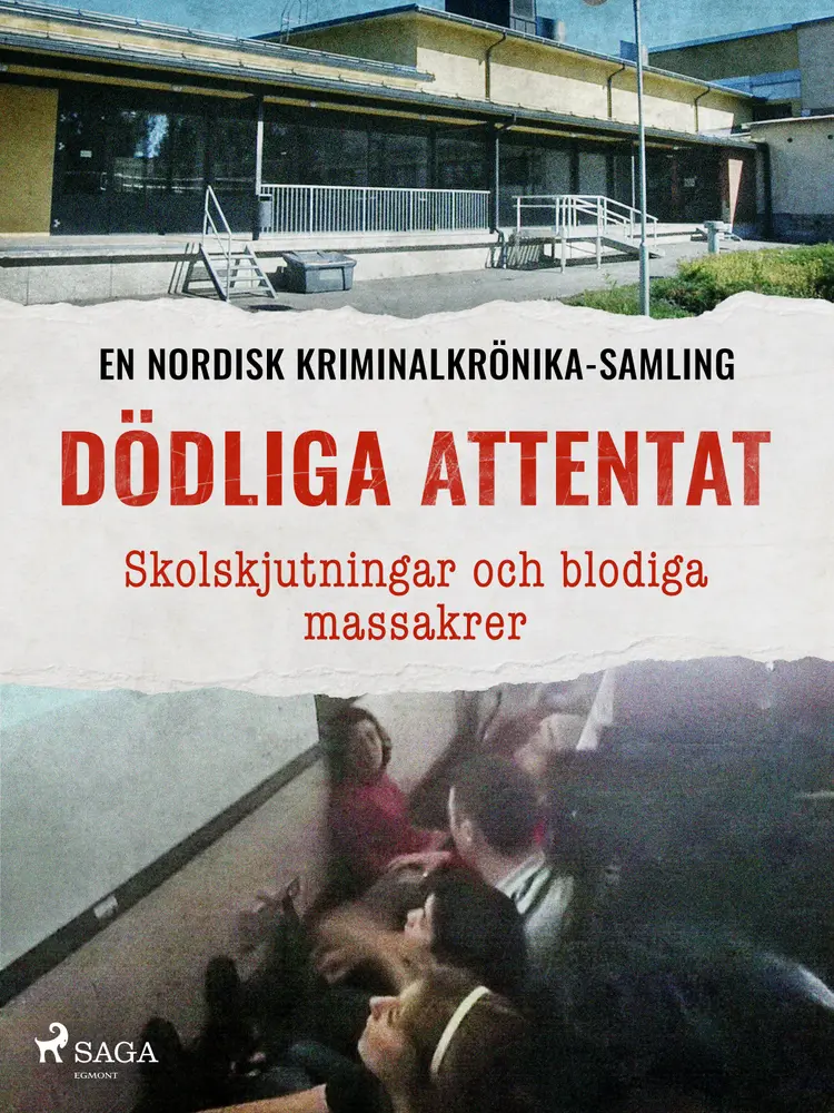Dödliga attentat – Skolskjutningar och blodiga massakrer af Diverse