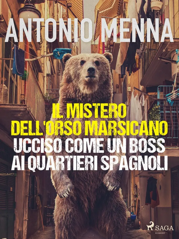 Il mistero dell'orso marsicano ucciso come un boss ai quartieri spagnoli af Antonio Menna
