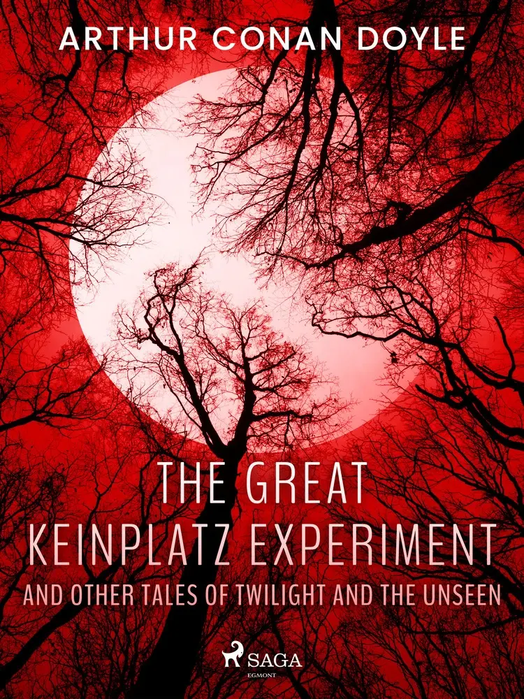 The Great Keinplatz Experiment and Other Tales of Twilight and the Unseen af Arthur Conan Doyle