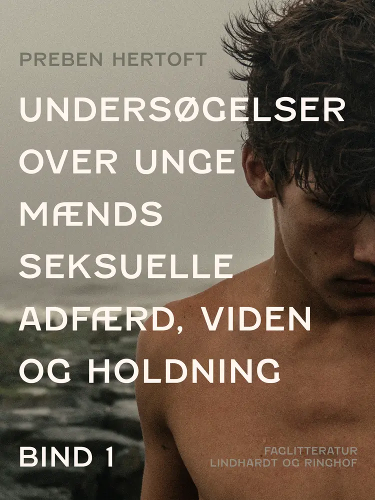 Undersøgelser over unge mænds seksuelle adfærd, viden og holdning. Bind 1 af Preben Hertoft