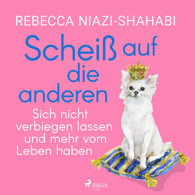 Scheiß auf die anderen - Sich nicht verbiegen lassen und mehr vom Leben haben af Rebecca Niazi-Shahabi