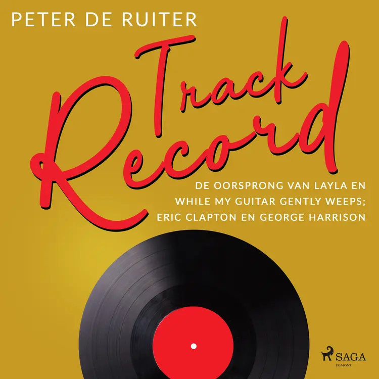 De oorsprong van Layla en While My Guitar Gently Weeps; Eric Clapton en George Harrison af Peter de Ruiter