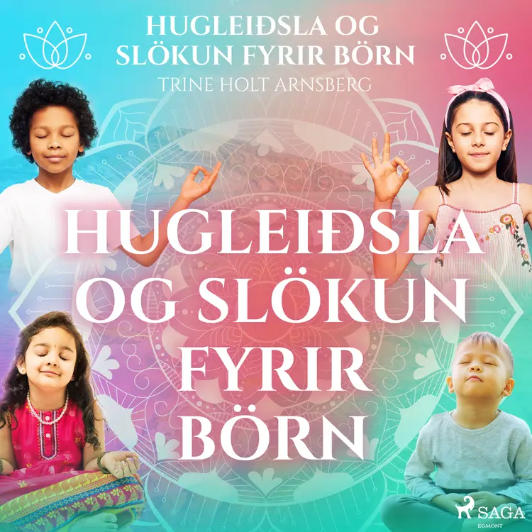 Hugleiðsla og slökun fyrir börn af Trine Holt Arnsberg