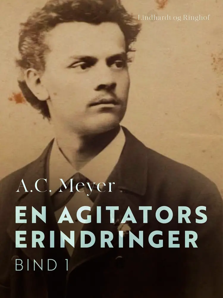 En agitators erindringer. Bind 1 af A.C. Meyer