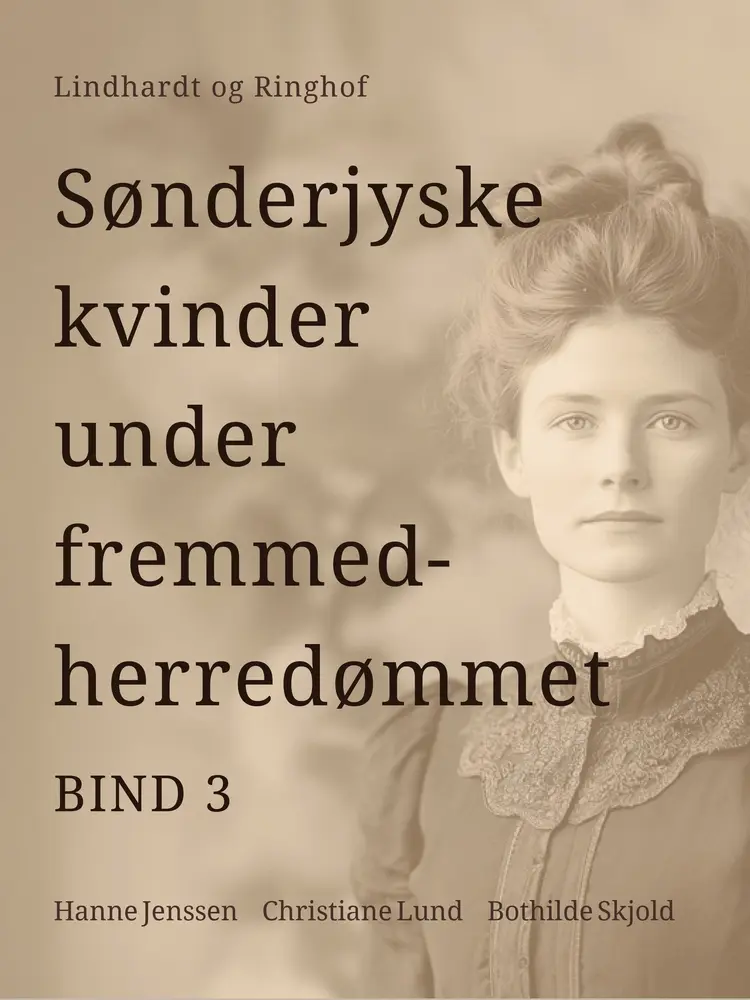 Sønderjyske kvinder under fremmedherredømmet. Bind 3 af Christiane Lund