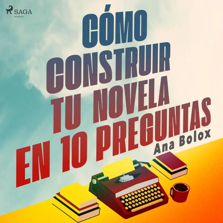 Cómo construir tu novela en 10 preguntas af Ana Bolox