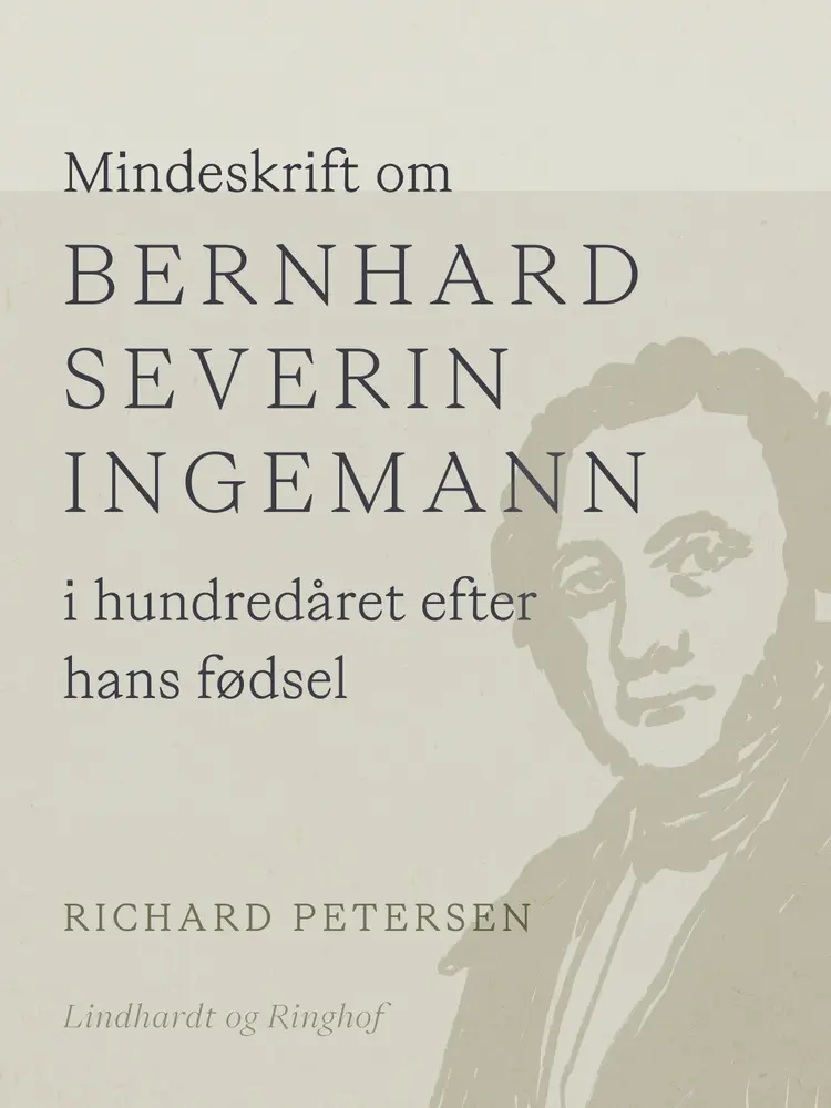 Mindeskrift om Bernhard Severin Ingemann i hundredåret efter hans fødsel af Richard Petersen