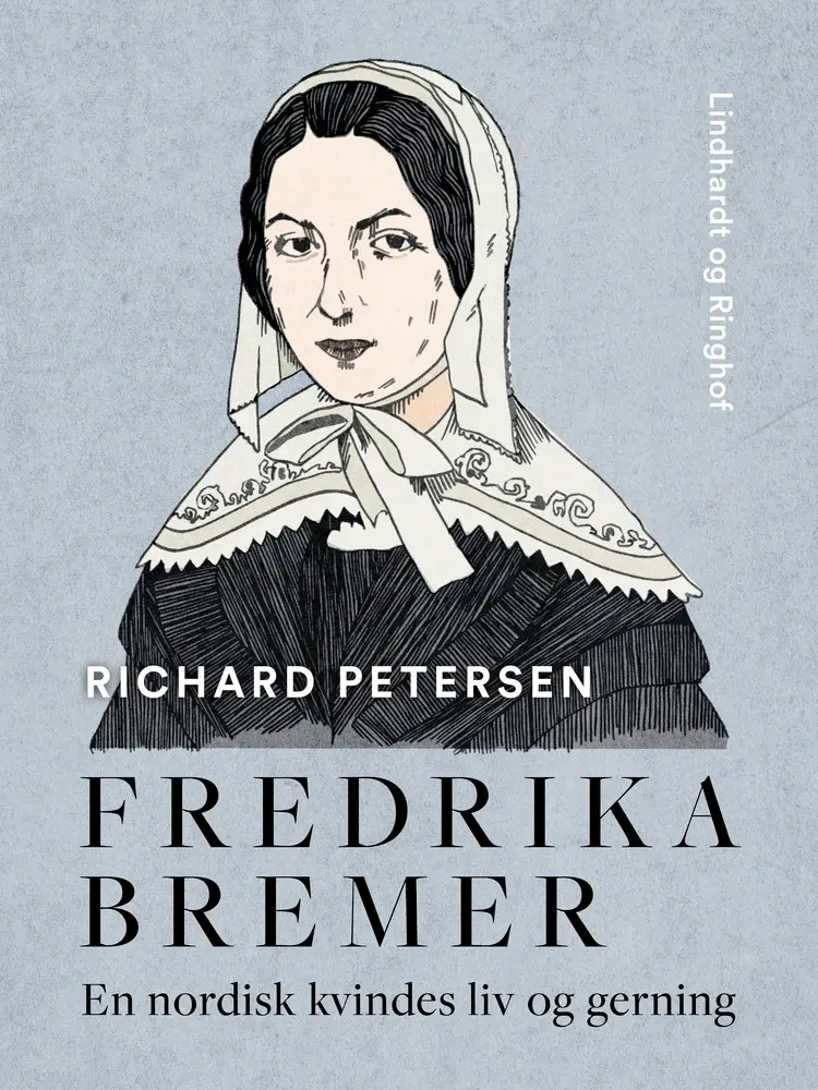 Fredrika Bremer. En nordisk kvindes liv og gerning af Richard Petersen