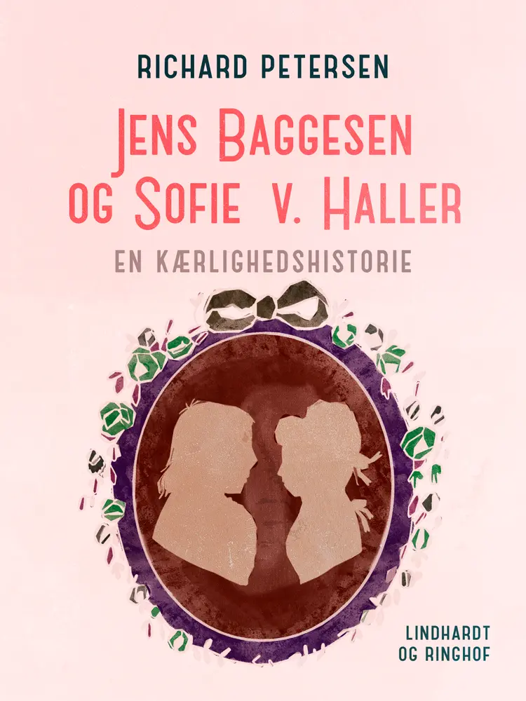 Jens Baggesen og Sofie v. Haller. En kærlighedshistorie af Richard Petersen
