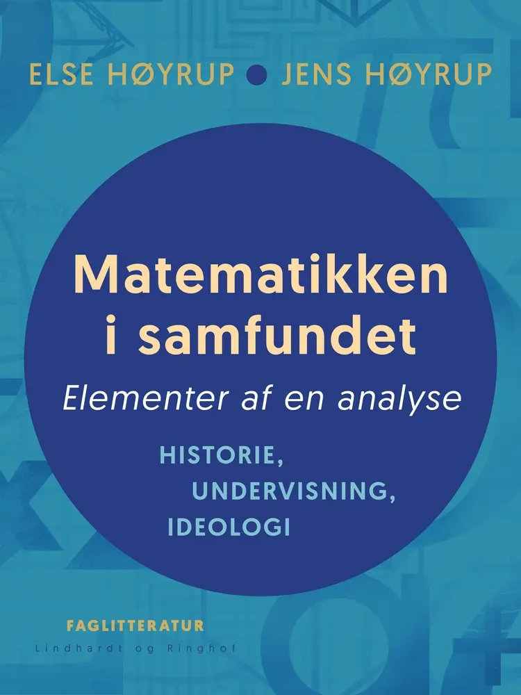 Matematikken i samfundet. Elementer af en analyse. Historie, undervisning, ideologi af Jens Høyrup