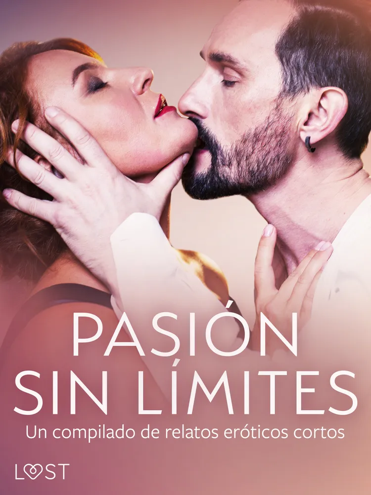 Pasión sin límites. Un compilado de relatos eróticos cortos af LUST authors