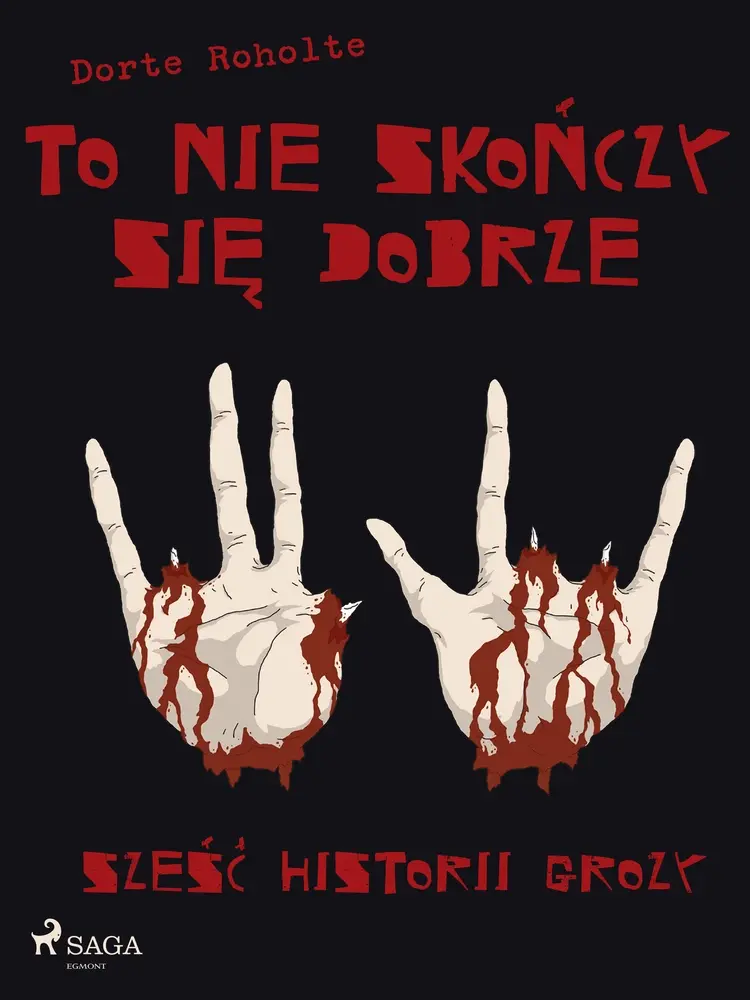 To nie skończy się dobrze. Sześć historii grozy af Dorte Roholte