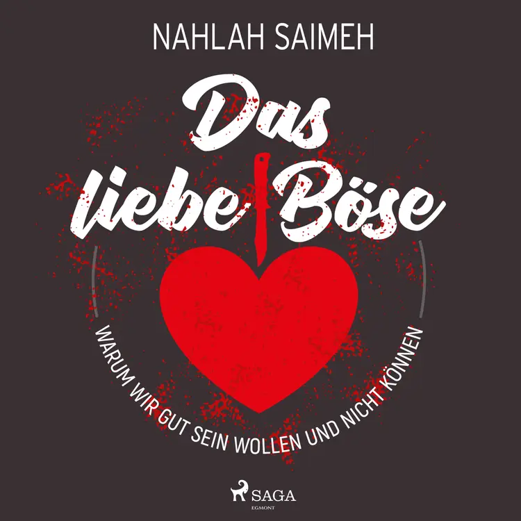 Das liebe Böse: Warum wir gut sein wollen und nicht können af Nahlah Saimeh
