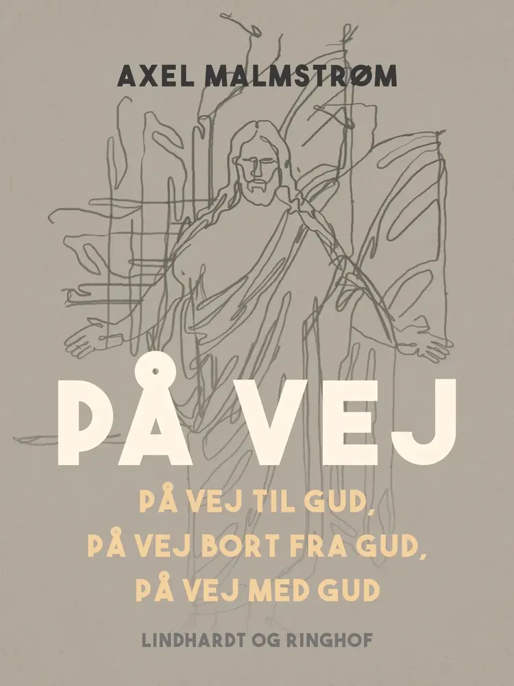 På vej. På vej til Gud, på vej bort fra Gud, på vej med Gud af Axel Malmstrøm