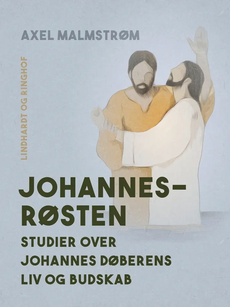 Johannesrøsten. Studier over Johannes Døberens liv og budskab af Axel Malmstrøm