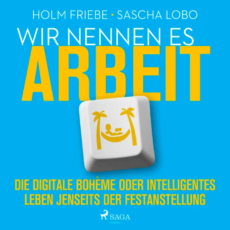 Wir nennen es Arbeit. Die digitale Bohème oder intelligentes Leben jenseits der Festanstellung af Sascha Lobo