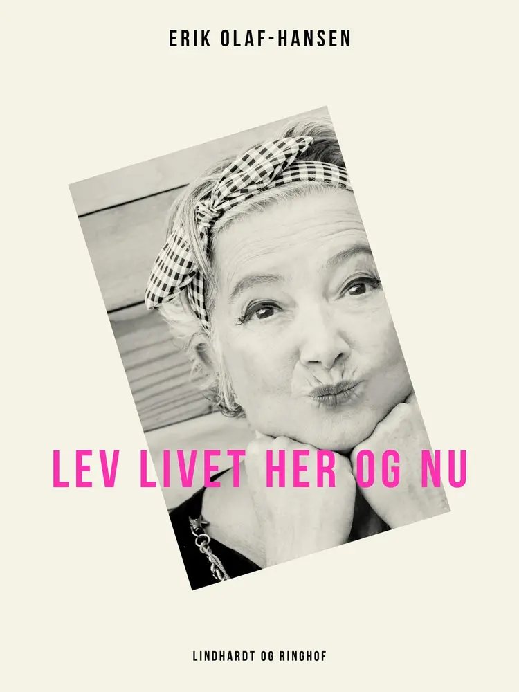 Lev livet her og nu af Erik Olaf-Hansen