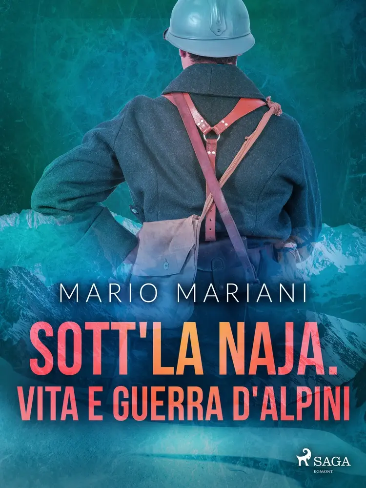 Sott'la Naja. Vita e guerra d'alpini af Mario Mariani