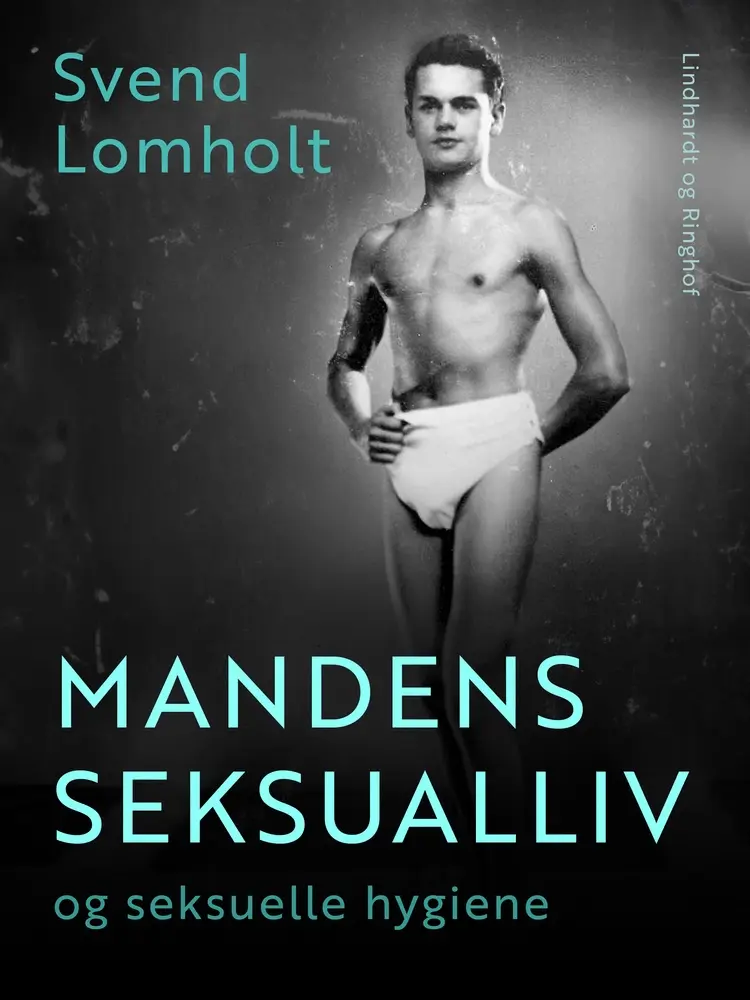 Mandens seksualliv og seksuelle hygiene af Svend Lomholt
