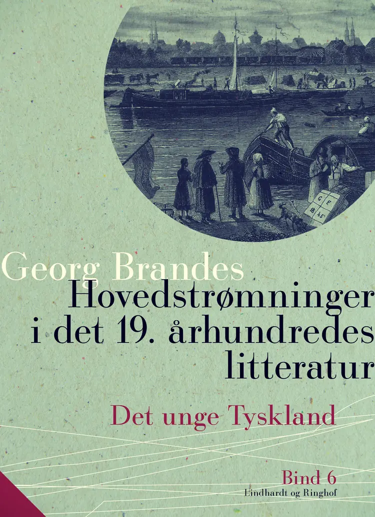 Hovedstrømninger i det 19. århundredes litteratur. Bind 6. Det unge Tyskland af Georg Brandes