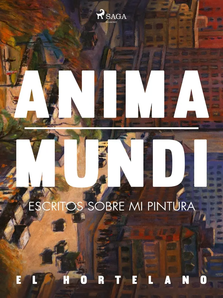 Anima mundi. Escritos sobre mi pintura af El Hortelano
