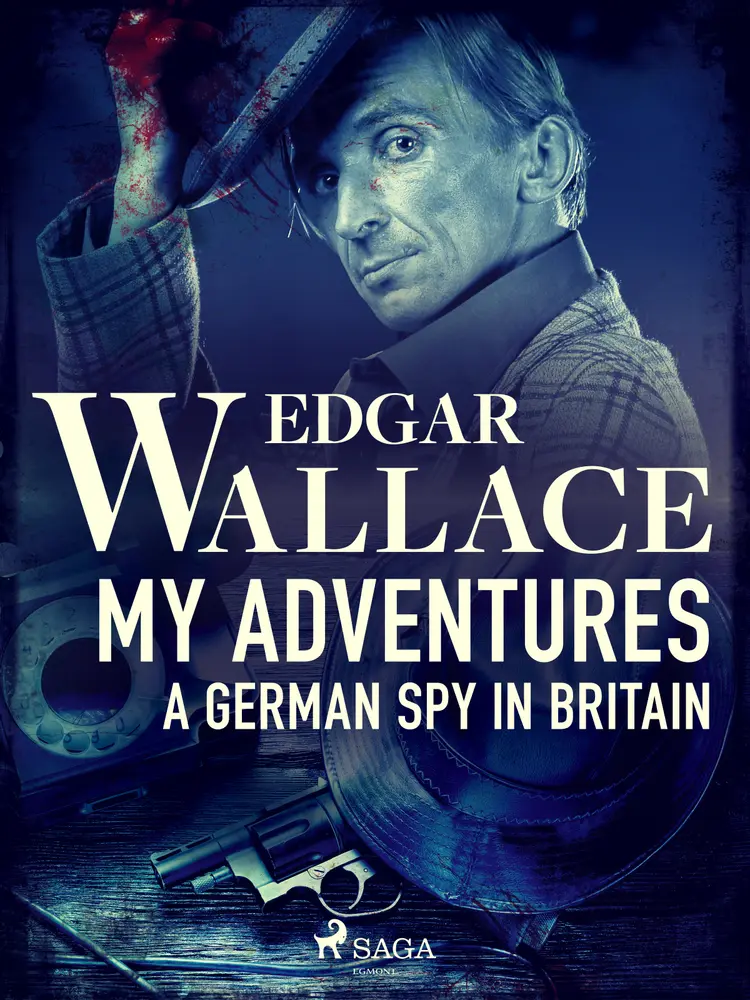 My Adventures, A German Spy in Britain af Edgar Wallace