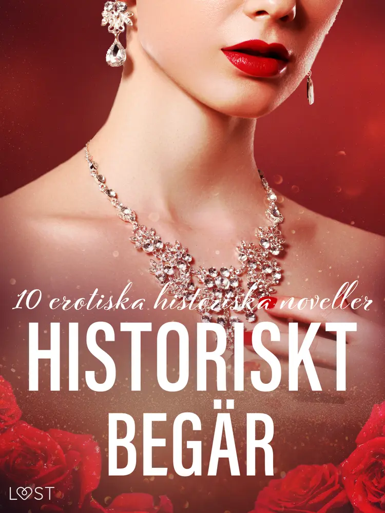 Historiskt begär: 10 erotiska historiska noveller af LUST authors