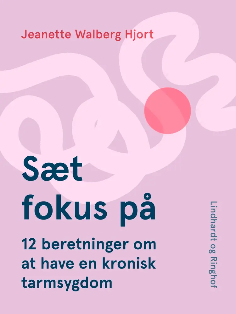 Sæt fokus på. 12 beretninger om at have en kronisk tarmsygdom af Jeanette Walberg Hjort