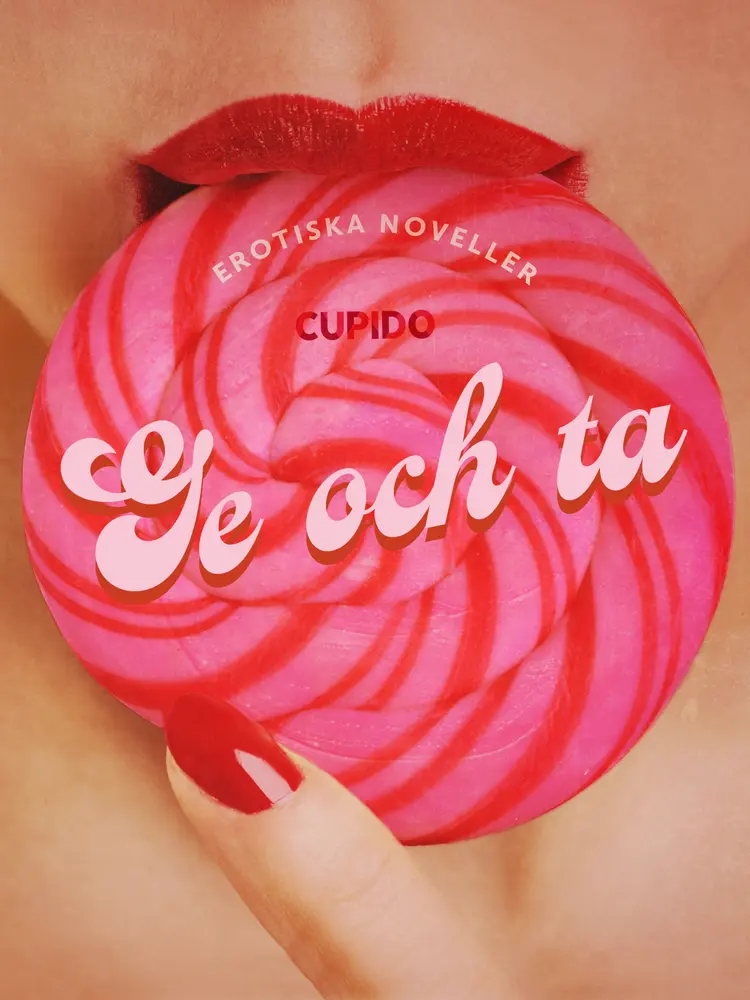 Ge och ta - en samling av erotiska noveller från CUPIDO af Cupido