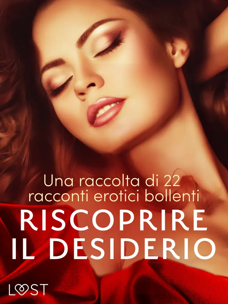 Riscoprire il desiderio: una raccolta di 22 racconti erotici bollenti af Lisa Vild