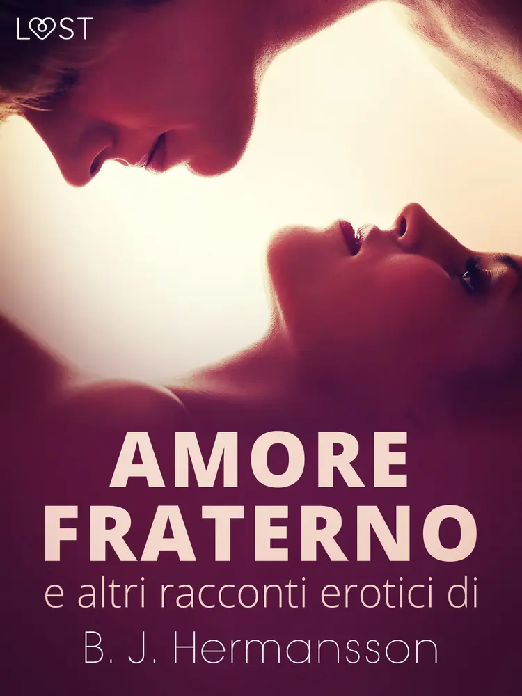 Amore fraterno e altri racconti erotici di B.J. Hermansson af B. J. Hermansson