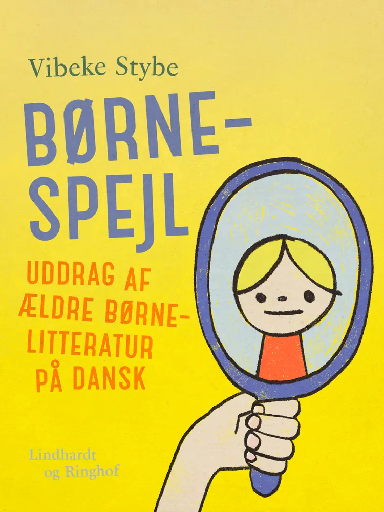 Børnespejl. Uddrag af ældre børnelitteratur på dansk af Vibeke Stybe