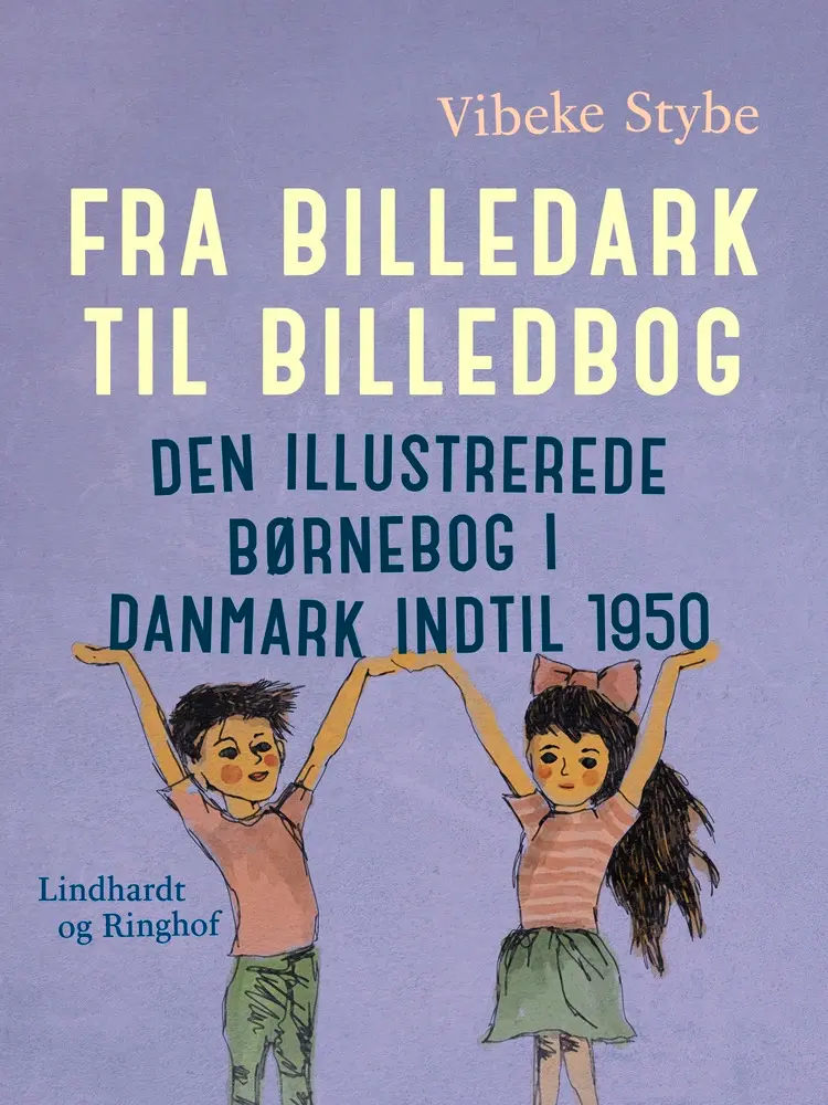 Fra billedark til billedbog. Den illustrerede børnebog i Danmark indtil 1950 af Vibeke Stybe