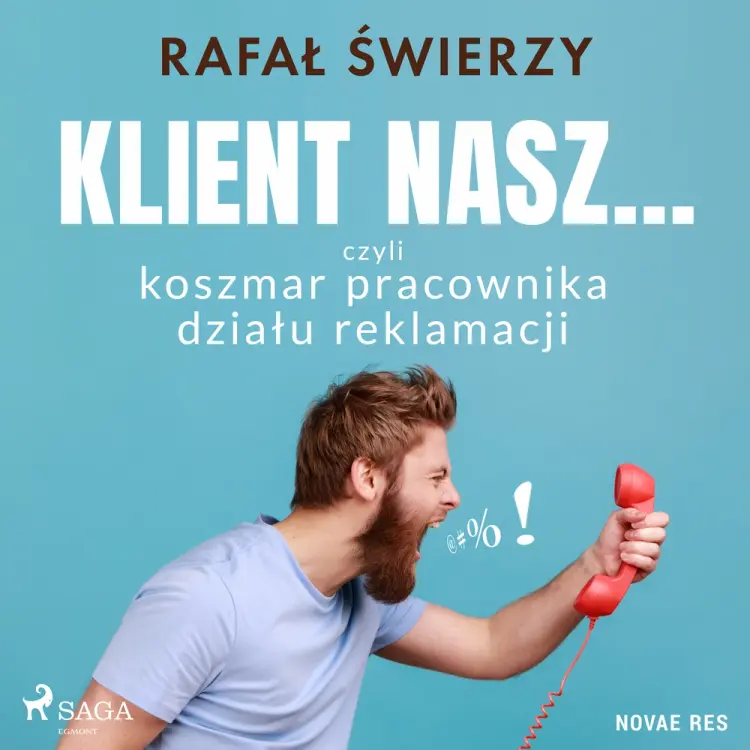 Klient nasz... czyli koszmar pracownika działu reklamacji af Rafał Świerzy