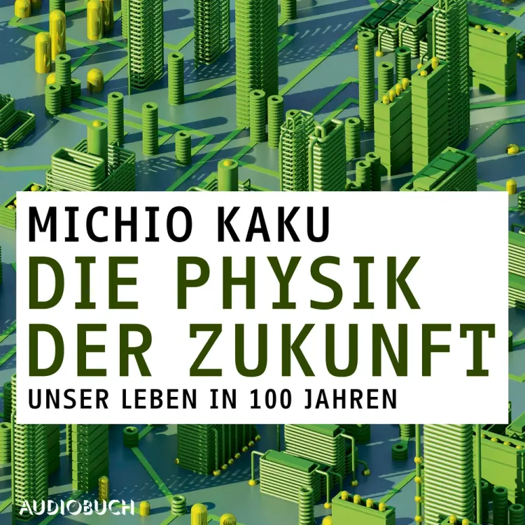 Die Physik der Zukunft - Unsere Zukunft in 100 Jahren af Michio Kaku