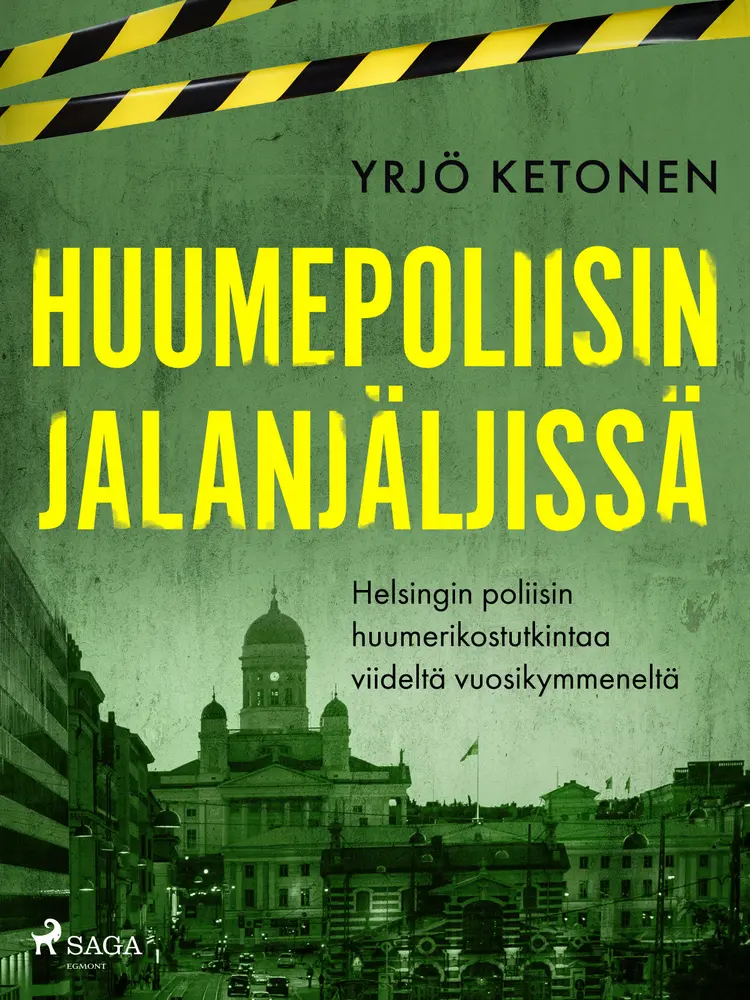 Huumepoliisin jalanjäljissä: Helsingin poliisin huumerikostutkintaa viideltä vuosikymmeneltä af Yrjö Ketonen