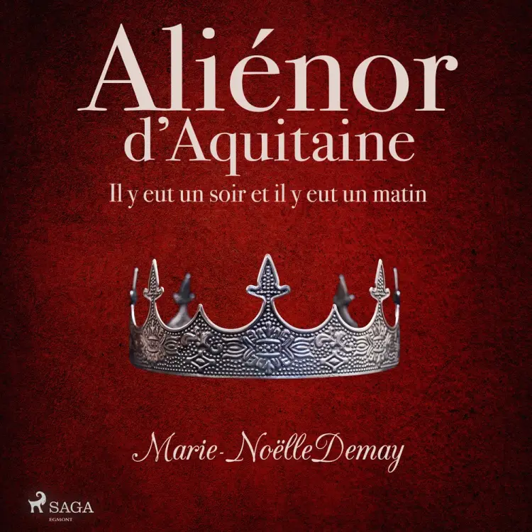 Aliénor d’Aquitaine - Il y eut un soir et il y eut un matin af Marie-Noëlle Demay