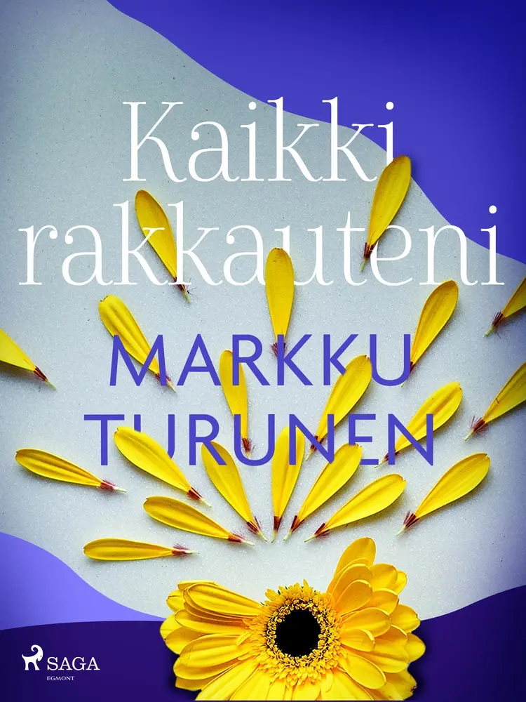 Kaikki rakkauteni af Markku Turunen