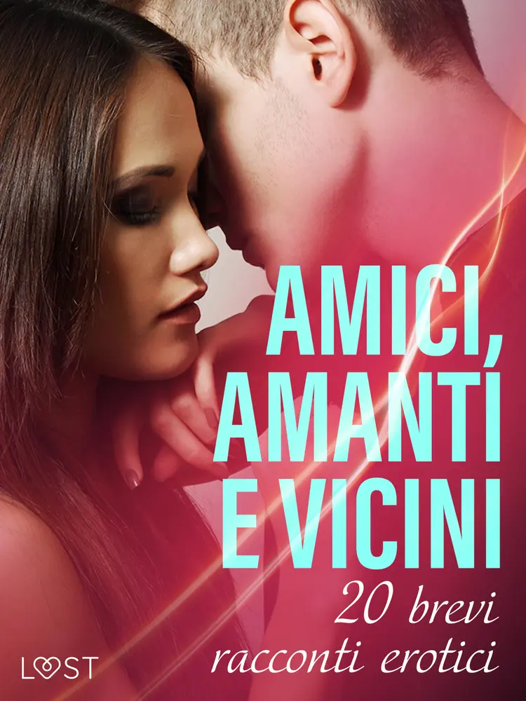 Amici, amanti e vicini: 20 brevi racconti erotici af LUST authors