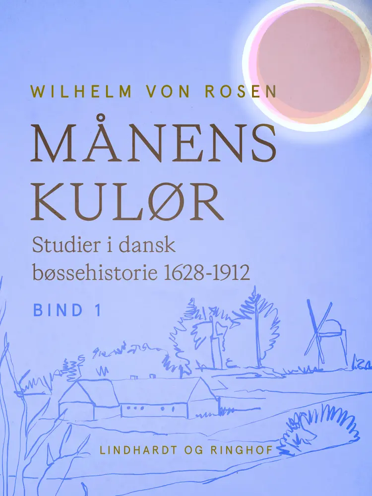 Månens kulør. Studier i dansk bøssehistorie 1628-1912. Bind 1 af Wilhelm von Rosen