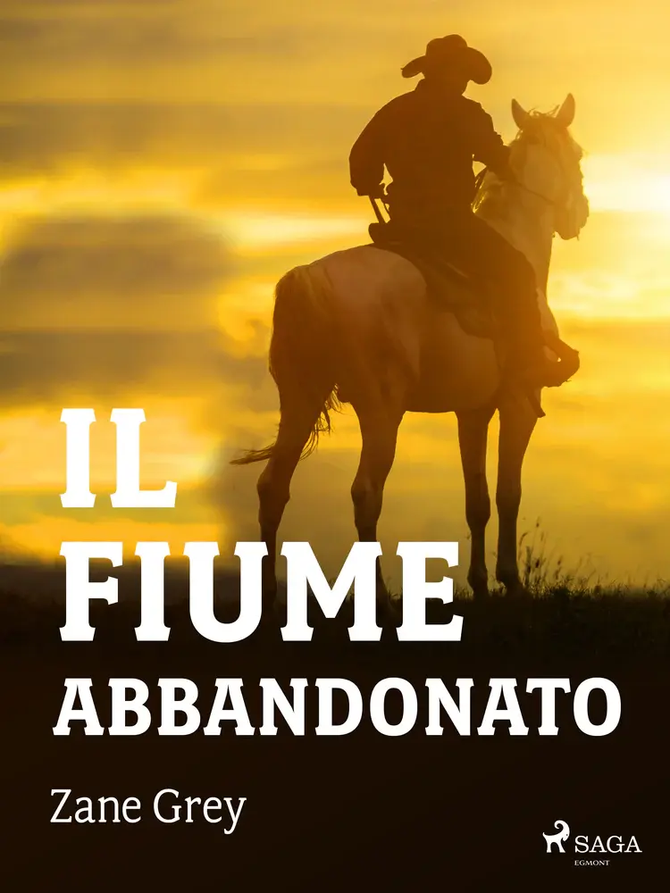 Il fiume abbandonato af Zane Grey