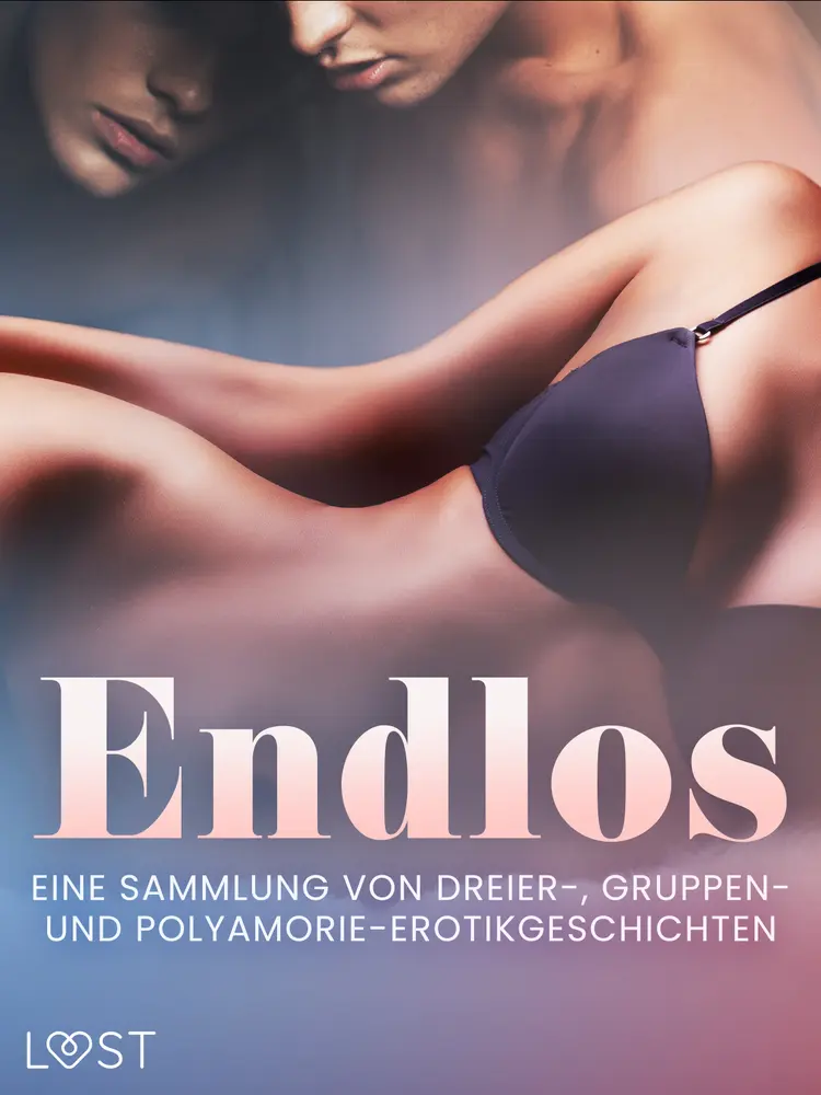 Endlos: Eine Sammlung von Dreier-, Gruppen- und Polyamorie-Erotikgeschichten af Alexandra Södergran