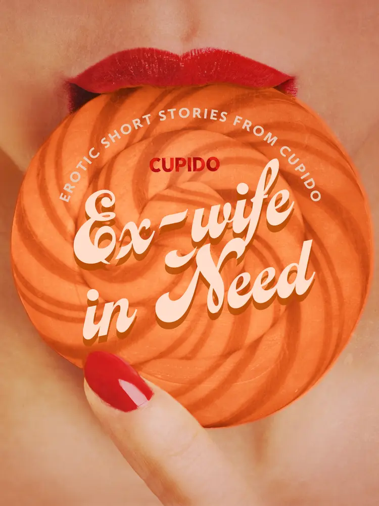 E-wife in Need - and Other Erotic Short Stories from Cupido af Cupido