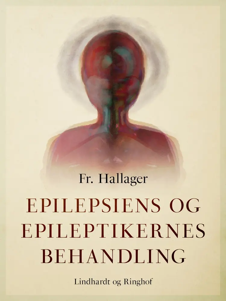 Epilepsiens og epileptikernes behandling af Fr. Hallager