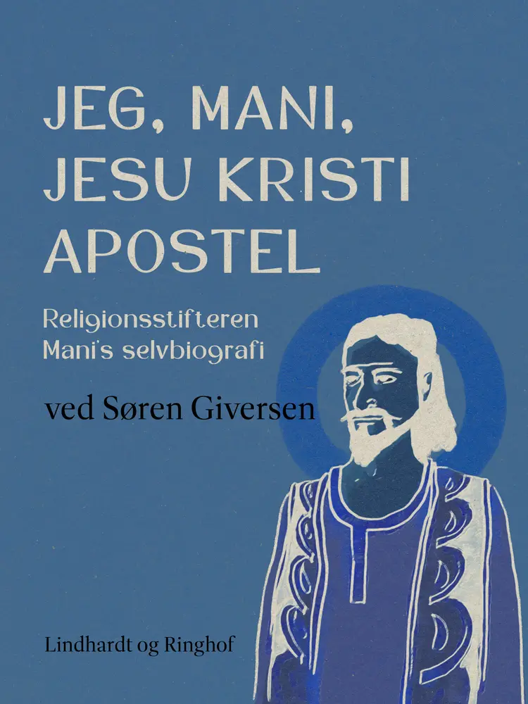 Jeg, Mani, Jesu Kristi apostel. Religionsstifteren Mani's selvbiografi af Søren Giversen