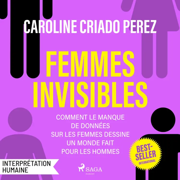 Femmes invisibles - Comment le manque de données sur les femmes dessine un monde fait pour les homme af Caroline Criado Perez